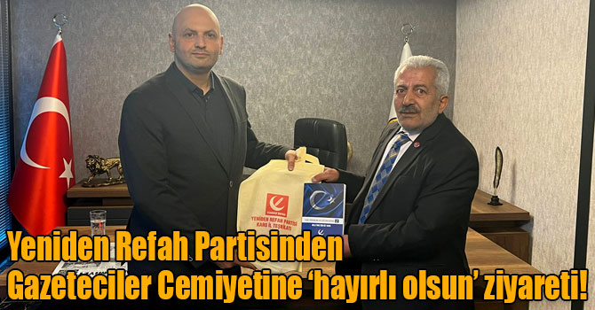 Yeniden Refah Partisinden Gazeteciler Cemiyetine ‘hayırlı olsun’ ziyareti!