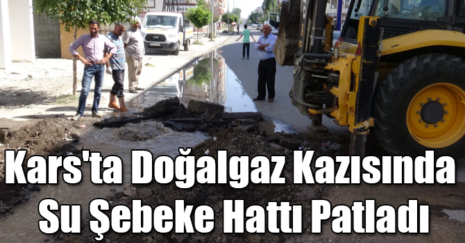 Kars'ta Doğalgaz Kazısında Su Şebeke Hattı Patladı