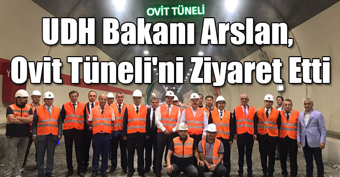 UDH Bakanı Arslan, Ovit Tüneli'ni Ziyaret Etti