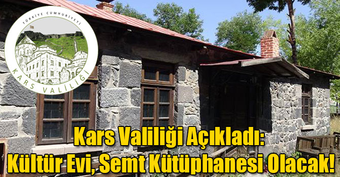 Kars Valiliği Açıkladı: Kültür Evi, Semt Kütüphanesi Olacak!