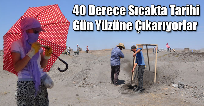 40 Derece Sıcakta Tarihi Gün Yüzüne Çıkarıyorlar