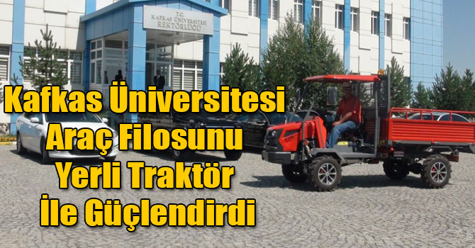 Kafkas Üniversitesi Araç Filosunu Yerli Traktör İle Güçlendirdi