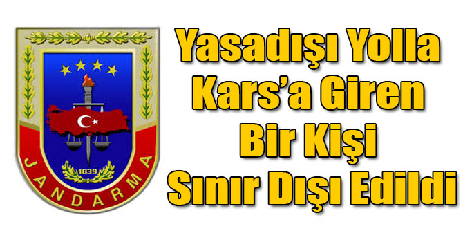 Yasadışı Yolla Kars’a Giren Bir Kişi Sınır Dışı Edildi