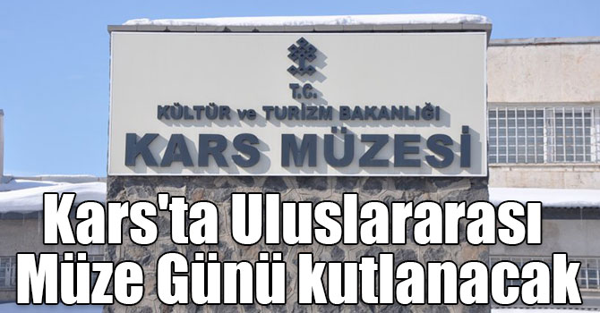 Kars'ta Uluslararası Müze Günü kutlanacak