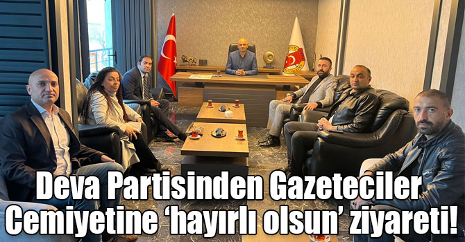 Deva Partisinden Gazeteciler Cemiyetine ‘hayırlı olsun’ ziyareti!