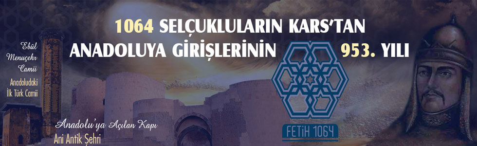1064 Selçukluların Kars'tan Anadolu'ya Girişlerinin 953'üncü Yılı
