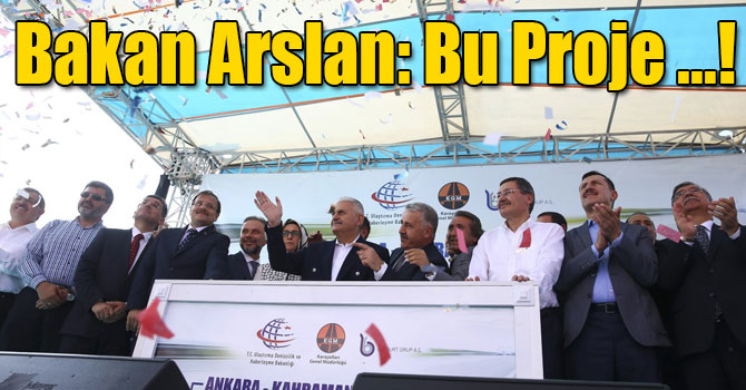 Bakan Arslan: Bu Proje, Uluslararası Koridorlarımızın Tamamlayıcısı Olacak