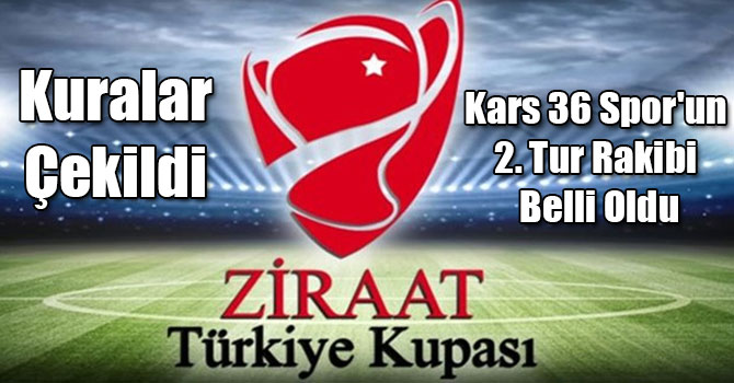 Kars 36 Spor'un Ziraat Türkiye Kupası 2. Tur Rakibi Belli Oldu