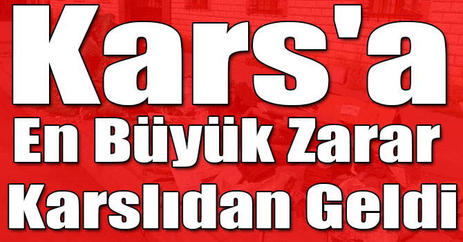 Kars'a En Büyük Zarar Karslıdan Geldi