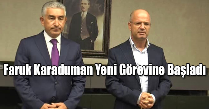 Faruk Karaduman Yeni Görevine Başladı