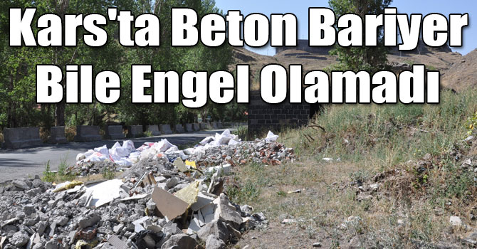 Kars'ta Beton Bariyer Hafriyat Dökülmesine Engel Olmadı