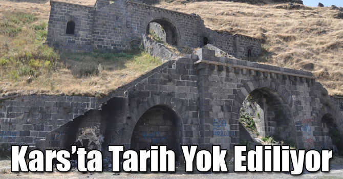 Kars’ta Tarih Yok Ediliyor