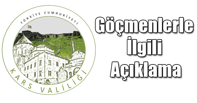 Kars Valiliğinden Göçmenlerle İlgili Açıklama