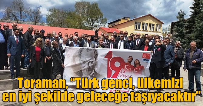 Toraman, “Türk genci, ülkemizi en iyi şekilde geleceğe taşıyacaktır”