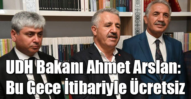 Ulaştırma, Denizcilik ve Haberleşme Bakanı Ahmet Arslan: Bu Gece İtibariyle Otoyollar ve Köprüler Ücretsiz