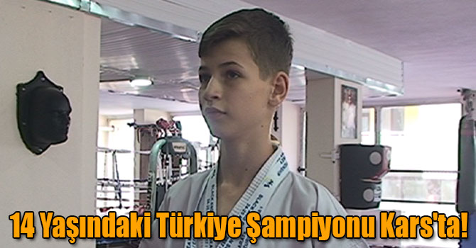 14 Yaşındaki Türkiye Şampiyonu Kars'ta!