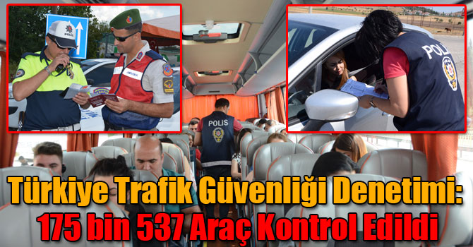 Türkiye Trafik Güvenliği Denetimi: 175 bin 537 Araç Kontrol Edildi