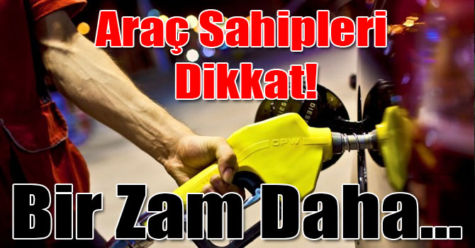 Araç Sahipleri Dikkat! Bir Zam Daha...