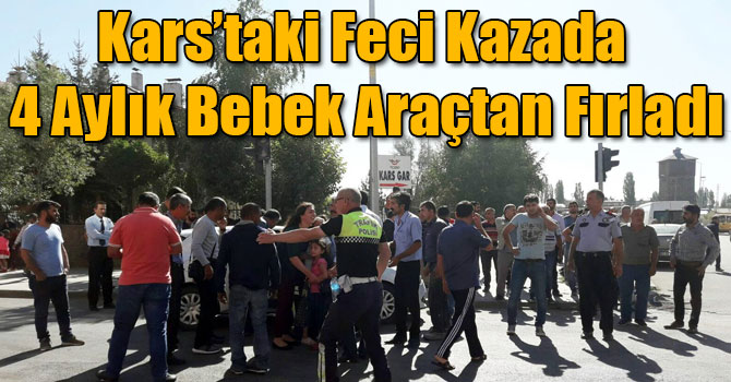 Kars’taki Feci Kazada 4 Aylık Bebek Araçtan Fırladı