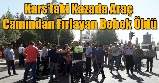 Kars’taki Kazada Araç Camından Fırlayan Bebek Öldü