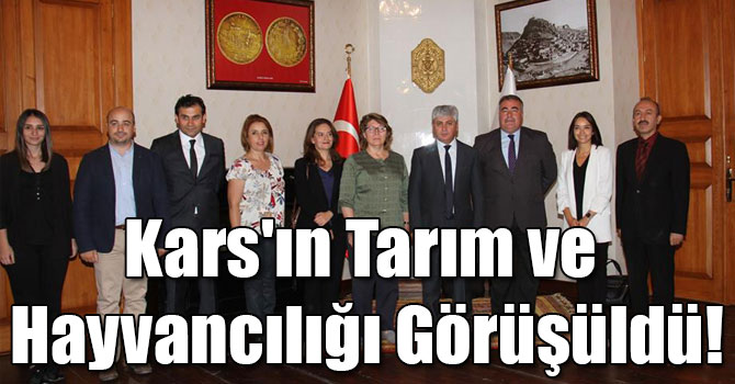 Kars'ın Tarım ve Hayvancılığı Görüşüldü!