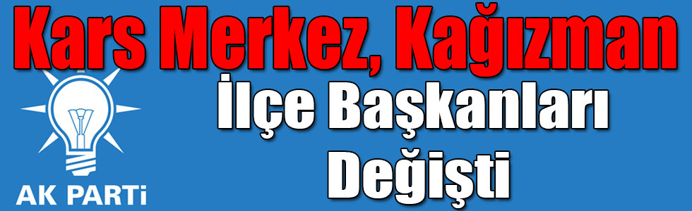 AK Parti Kars Merkez ve Kağızman İlçe Başkanı Değişti