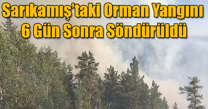 Sarıkamış’taki Orman Yangını 6 Gün Sonra Söndürüldü