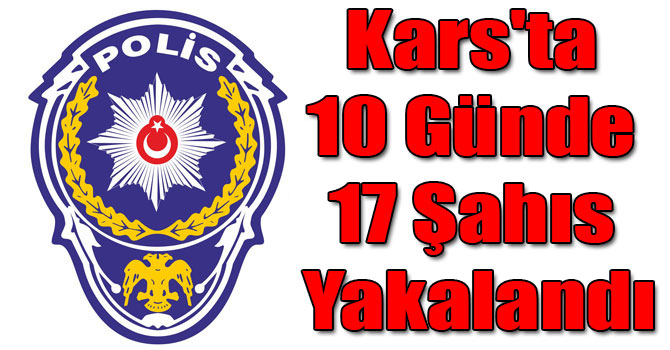 Kars'ta 10 Günde 17 Şahıs Yakalandı