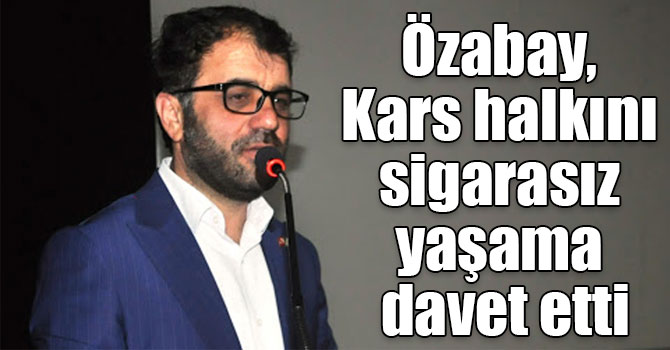 Özabay, Kars halkını sigarasız yaşama davet etti