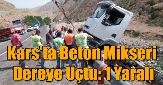 Kars'ta Beton Mikseri Dereye Uçtu: 1 Yaralı