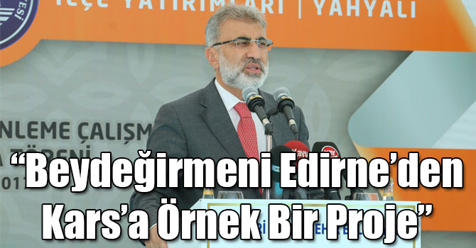 AK Parti Kayseri Milletvekili Taner Yıldız: “Beydeğirmeni Edirne’den Kars’a Örnek Bir Proje”