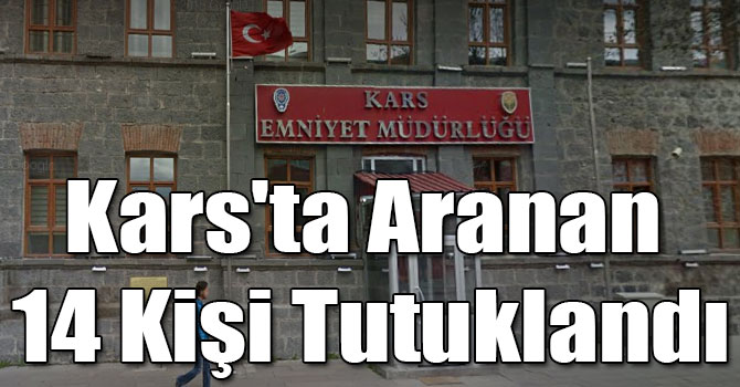Kars'ta Aranan 14 Kişi Tutuklandı