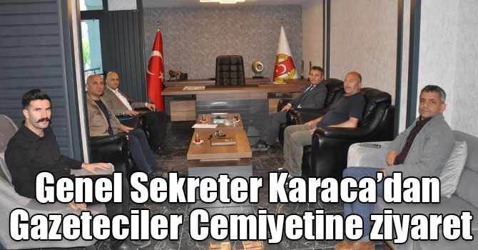 Genel Sekreter Karaca’dan Gazeteciler Cemiyetine ziyaret