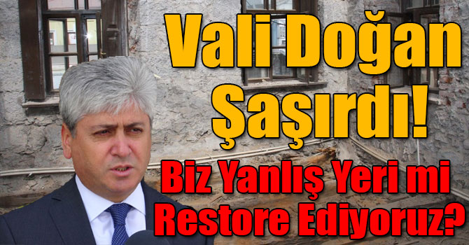 Vali Doğan: Biz Yanlış Yeri mi Restore Ediyoruz?