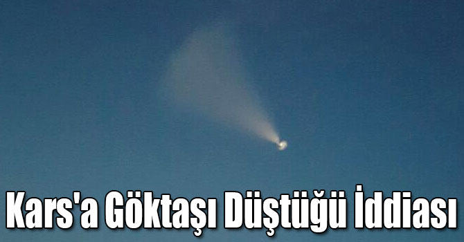 Kars'a Göktaşı Düştüğü İddiası