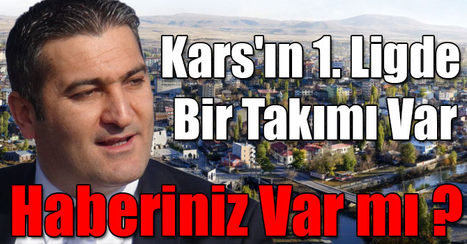 Kars'ın 1. Ligde Bir Takımı Var, Haberiniz Var mı ?