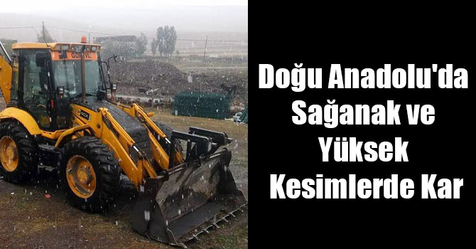 Doğu Anadolu'da Sağanak ve Yüksek Kesimlerde Kar