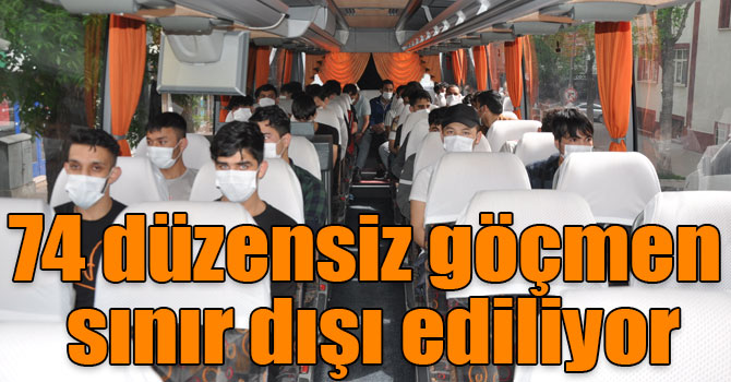 74 düzensiz göçmen sınır dışı ediliyor