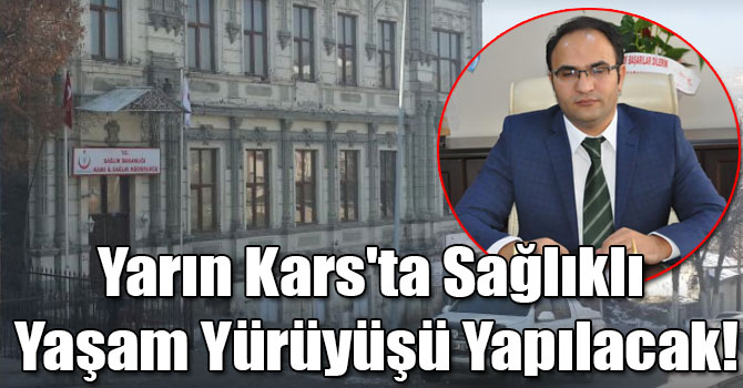 Yarın Kars'ta Sağlıklı Yaşam Yürüyüşü Yapılacak!