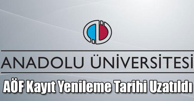 AÖF Kayıt Yenileme Tarihi Uzatıldı