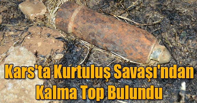 Kars'ta Kurtuluş Savaşı'ndan Kalma Top Bulundu