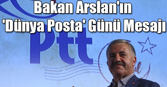 Bakan Arslan'ın 'Dünya Posta' Günü Mesajı