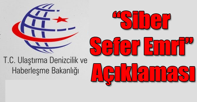 Ulaştırma, Denizcilik ve Haberleşme Bakanlığı’ndan “Siber Sefer Emri” Açıklaması