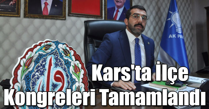 Kars'ta AK Parti İlçe Kongreleri Tamamlandı
