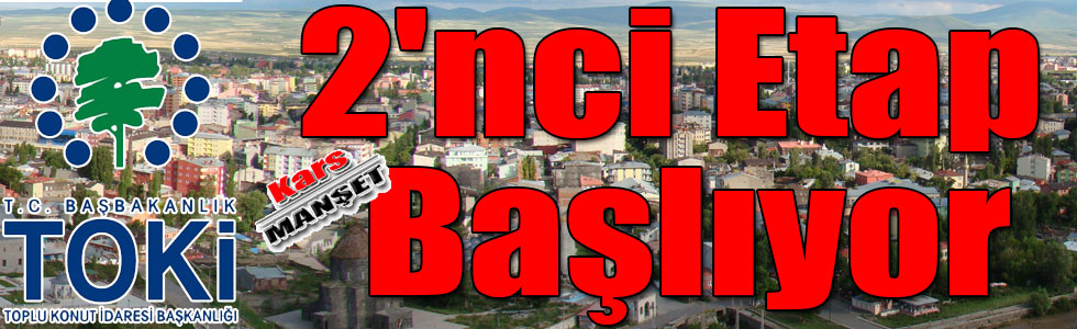 TOKİ, Kars'ta 2'nci Etap Projesine Başlıyor