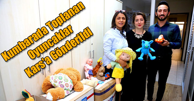 Kumbarada Toplanan Oyuncaklar Kars'a Gönderildi