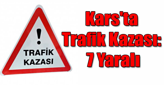Kars'ta Trafik Kazası: 7 Yaralı