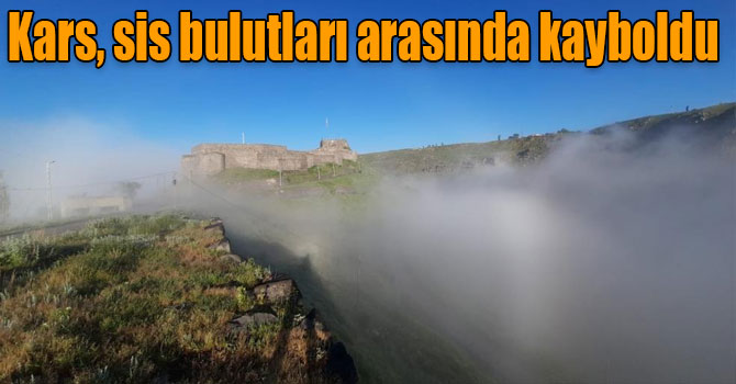 Kars, sis bulutları arasında kayboldu