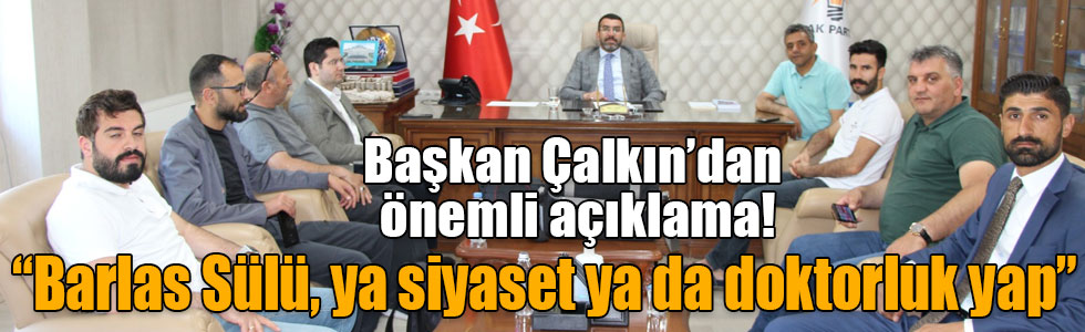 AK Parti İl Başkanı Çalkın’dan önemli açıklama!