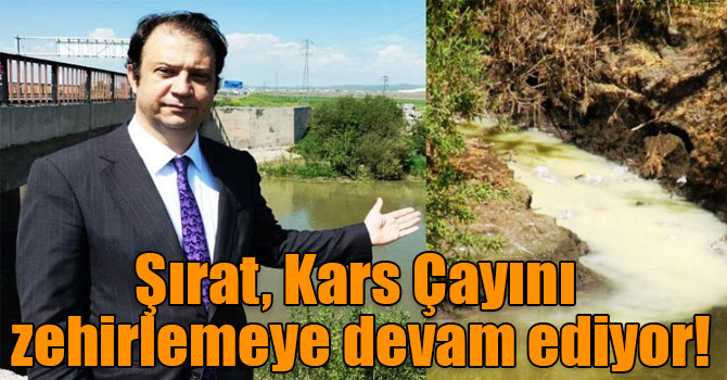 KARÇEV Başkanı Av. İnan Alp : Şırat, Kars Çayını zehirlemeye devam ediyor!